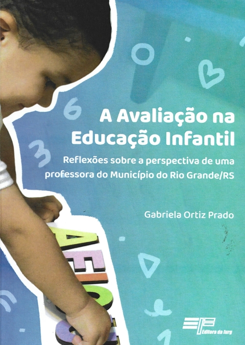 A AVALIAÇÃO NA EDUCAÇÃO INFANTIL - GABRIELA ORTIZ PRADO - EDITORA FURG