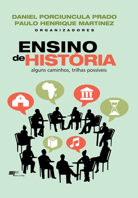 ENSINO DE HISTÓRIA - ALGUNS CAMINHOS, TRILHAS POSSÍVEIS - DANIEL P. PRADO, PAULO H. MARTINEZ - EDITORA DA FURG