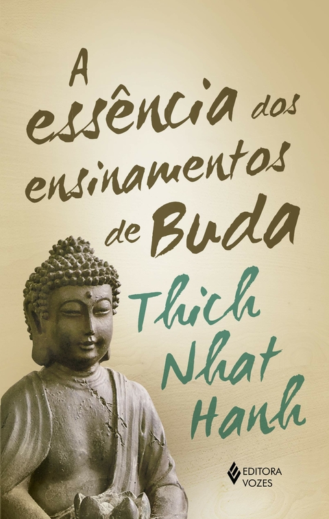 A ESSÊNCIA DOS ENSINAMENTOS DE BUDA - THICH NHAT HANT - EDITORA VOZES