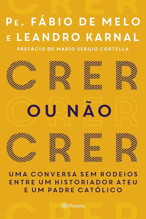 CRER OU NÃO CRER - PE. FÁBIO DE MELO - LEANDRO KARNAL - PLANETA