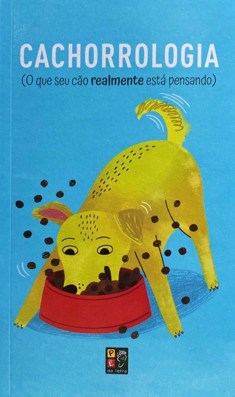 O QUE SEU CÃO REALMENTE ESTÁ PENSANDO - CACHORROLOGIA - PÉ DA LETRA