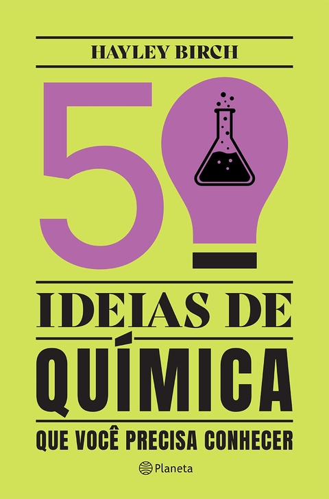 50 IDEIAS DE QUÍMICA QUE VOCÊ PRECISA CONHECER - 2- EDIÇÃO - HAYLEY BIRCH - PLANETA