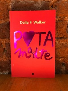 PUTA MADRE - Dalia F. Walker