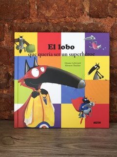 EL LOBO QUE QUERIA SER UN SUPERHÉROE - Orianne Laggemand Éléonore thuillier