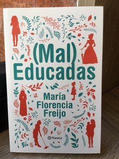 (MAL) EDUCADAS - María Florencia Freijo