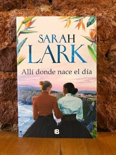 ALLÍ DONDE NACE EL DÍA - Sarah Lark