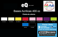 BASES ACRILICA EQ ART & CRAFT 400 CC x unidad - ver carta colores - PRECIO OFERTA 3 CUOTAS SIN INTERES - SUPER DESCUENTOS POR PAGO EFECTIVO - 3 CUOTAS SIN INTERES - DESCUENTOS POR PAGO EFECTIVO, DEBITO Y CREDITO EN UN PAGO - comprar online