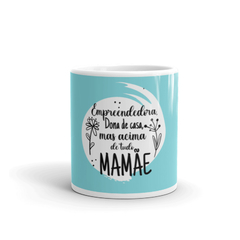 Empreendedora, dona de casa, mas acima de tudo mamãe