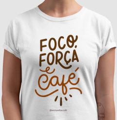 Camiseta Foco, Força e Café