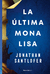 LA ULTIMA MONA LISA - SANTLOFER, JONATHAN