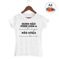 Camiseta/Babylook - Quem não pode com a mandinga, não atiça macumbeiro - comprar online