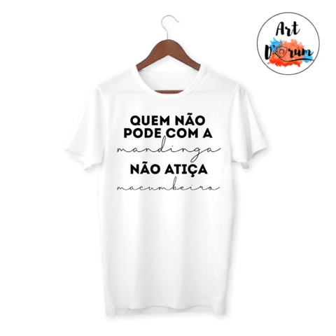 Camiseta/Babylook - Quem não pode com a mandinga, não atiça macumbeiro
