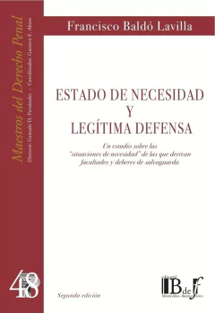 Baldó Lavilla, Francisco. - Estado de Necesidad y Legítima Defensa. Un estudio sobre las "situaciones de necesidad" de las que derivan facultades y deberes de salvaguarda.