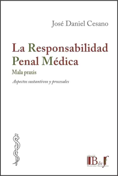 Cesano, José Daniel. - La Responsabilidad Penal Médica. Mala Praxis. Aspectos sustantivos y procesales. - comprar online