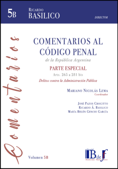Basílico, Ricardo A. (Dir.) - Comentarios al Código penal de la República Argentina. Parte especial. Delitos contra la Administración Pública. Arts