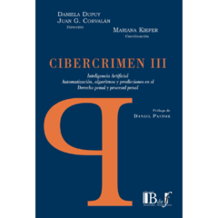 DUPUY, Daniela - CORVALÁN, Juan G. (dirs.)- KIEFER, Mariana (coord.): Cibercrimen III. Inteligencia artificial, automatización, algoritmos y predicciones en el Derecho penal y procesal penal.