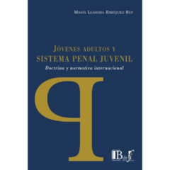 Enríquez Rey, María Leandra - Jovenes adultos y sistema penal juvenil. Doctrina y normativa internacional