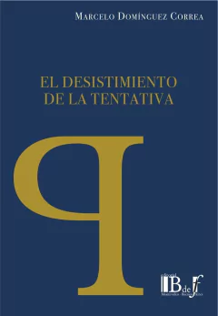 Domínguez Correa, Marcelo. - El desistimiento de la tentativa.