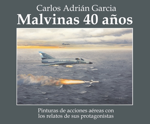 Malvinas 40 años - Carlos Adrián Garcia