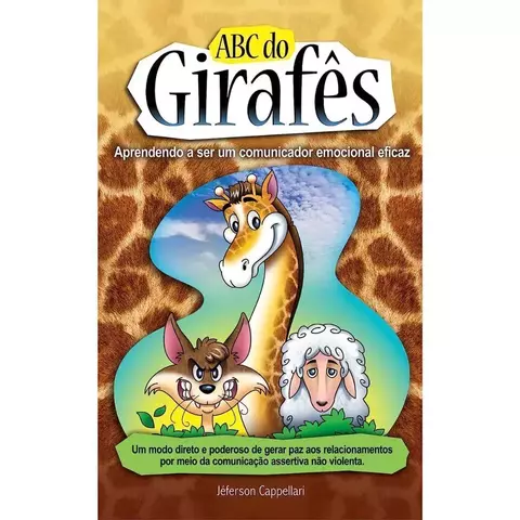 ABC do Girafês - Comunicação não violenta - Aprendendo a ser um comunicador eficaz - Jéferson Cappellari