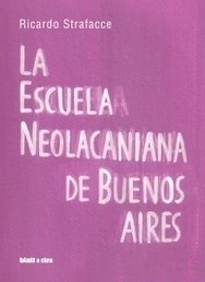La Escuela Neolacaniana De Buenos Aires - Ricardo Strafacce