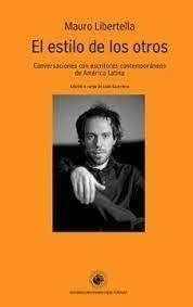 El Estilo De Los Otros. Conversaciones Con Escritores Contemporaneos De America Latina - Mauro Libertella
