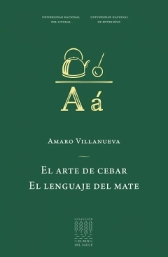 Arte De Cebar El/ El Lenguaje Del Mate - Villanueva Amaro