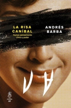 La Risa Caníbal. Humor, Pensamiento Cínico Y Poder - Andrés Barba