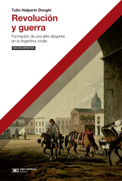 Revolucion Y Guerra. Formación de una elite dirigente en la Argentina criolla - Halperin Donghi Tul