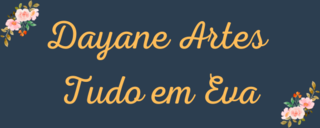 Dayane Artes Tudo em E.V.A.