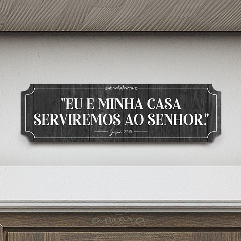 Placa Decorativa Horizontal Religiosa 45x13 Versículo Josué 24:15 Eu e Minha Casa Serviremos ao Senhor MDF 6 mm