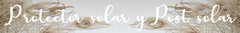 Banner de la categoría Protector y Post Solar