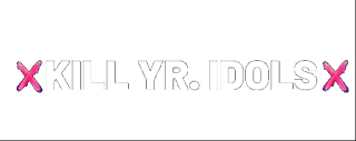 Kill Yr. Idols LOJA