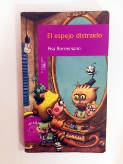 El espejo distraido - Elsa Bornemann