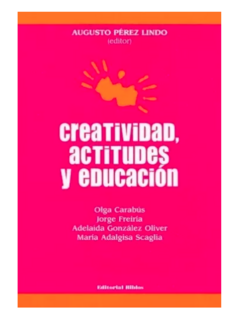 Creatividad, actitudes y educación - Augusto Pérez Lindo