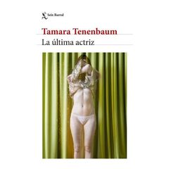 LA ULTIMA ACTRIZ. TENENBAUM TAMARA