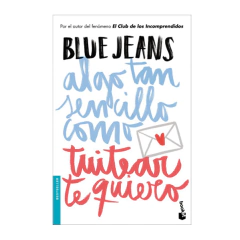 ALGO TAN SENCILLO COMO TUITEAR TE QUIERO. BLUE JEANS