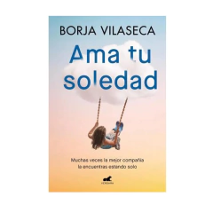 AMA TU SOLEDAD. VILASECA BORJA