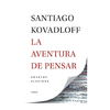 LA AVENTURA DE PENSAR. KOVADLOFF SANTIAGO