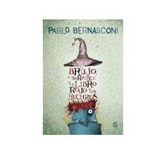 EL BRUJO, EL HORRIBLE Y EL LIBRO ROJO DE LOS HECHIZOS. BERNASCONI PABLO