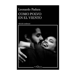 COMO POLVO EN EL VIENTO. PADURA LEONARDO