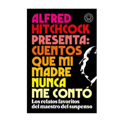 CUENTOS QUE MI MADRE NUNCA ME CONTO. HITCHCOCK ALFRED