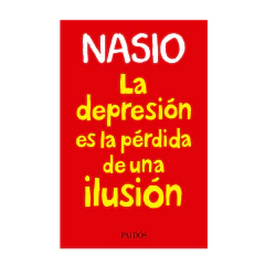 LA DEPRESION ES LA PERDIDA DE UNA ILUSION. NASIO.
