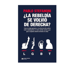 LA REBELDIA SE VOLVIO DE DERECHA ?. STEFANONI PABLO