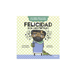 FELICIDAD CON ARISTOTELES. GRANDES IDEAS PARA PEQUEÑOS FILOSOFOS