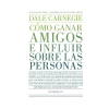 COMO GANAR AMIGOS E INFLUIR SOBRE LAS PERSONAS. CARNEGIE DALE - comprar online