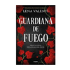 GUARDIANA DE FUEGO . TRILOGIA DEL FUEGO SAGRADO 1. VALENTI LENA