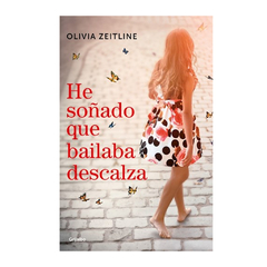 HE SOÑADO QUE BAILABA DESCALZA. ZEITLINE OLIVIA