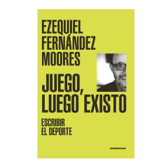 JUEGO, LUEGO EXISTO. FERNANDEZ MOORES EZEQUIEL
