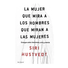 LA MUJER QUE MIRA A LOS HOMBRES QUE MIRAN A LAS MUJERES. HUSTVEDT SIRI